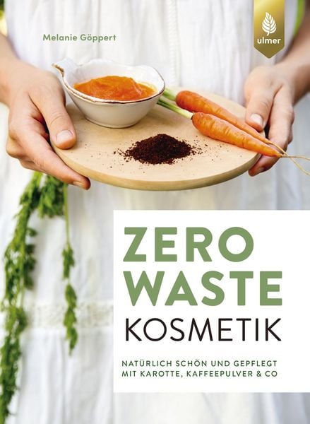 Zero Waste Kosmetik, Taschenbuch von Melanie Göppert, Verlag Eugen Ulmer, 9783818609573