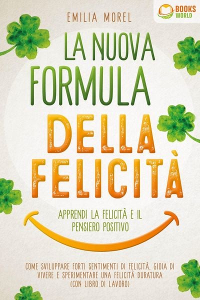 Produktbild: La nuova formula della felicit&agrave; - Apprendi la felicit&agrave; e il pensiero positivo: Come sviluppare forti sentimenti di felicit&agrave;, gioia di vivere e sperime