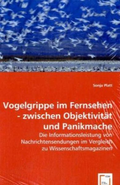 Platt, S: Vogelgrippe im Fernsehen - zwischen Objektivität u, Taschenbuch von Sonja Platt, VDM, 9783639055207
