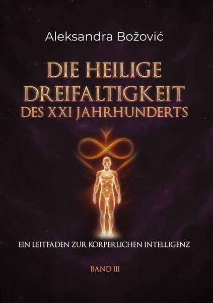 Produktbild: DIE HEILIGE DREIFALTIGKEIT DES XXI JAHRHUNDERTS - Ein Leitfaden zur k&ouml;rperlichen Intelligenz