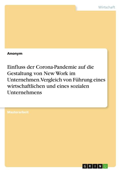 Einfluss der Corona-Pandemie auf die Gestaltung von New Work im Unternehmen. Vergleich von Führung eines wirtschaftlichen und eines sozialen