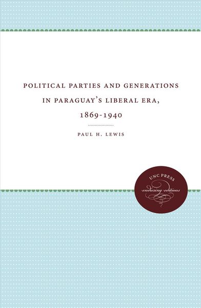 Produktbild: Political Parties and Generations in Paraguay's Liberal Era, 1869-1940