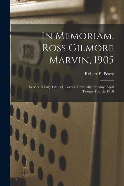 Produktbild: In Memoriam, Ross Gilmore Marvin, 1905: Service at Sage Chapel, Cornell University, Sunday, April Twenty-fourth, 1910