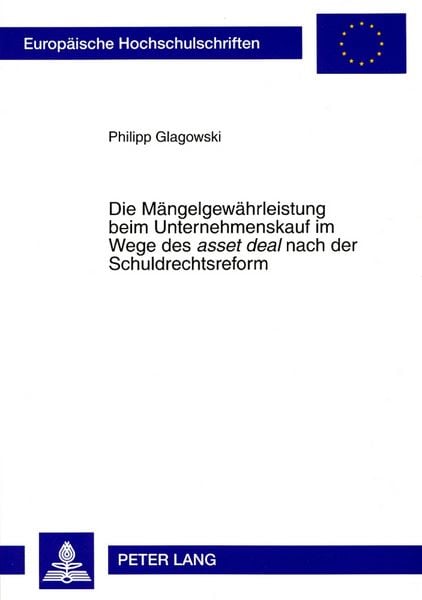 Die Mängelgewährleistung beim Unternehmenskauf im Wege des «asset deal» nach der Schuldrechtsreform, Taschenbuch von Philipp Glagowski, Peter Lang