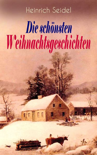 Produktbild: Heinrich Seidel: Die sch&ouml;nsten Weihnachtsgeschichten