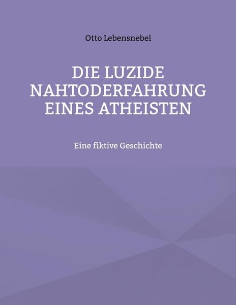 Produktbild: Die luzide Nahtoderfahrung eines Atheisten