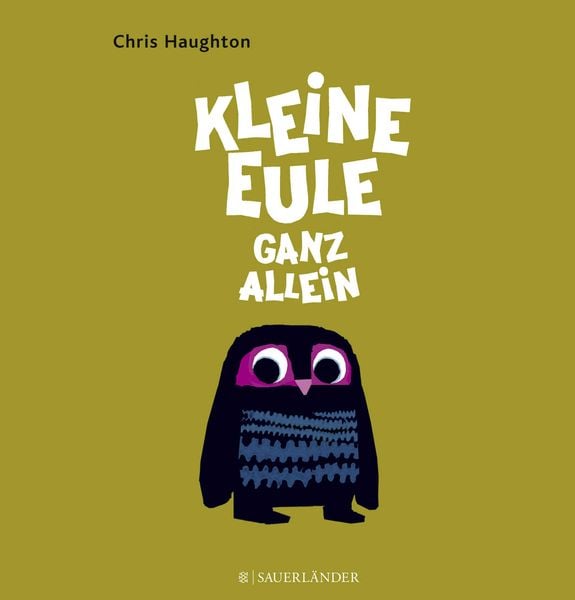 Kleine Eule ganz allein, Gebundene Ausgabe von Chris Haughton, Fischer Sauerländer, 978-3-7373-6043-2
