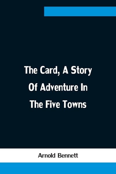 Produktbild: The Card, A Story Of Adventure In The Five Towns