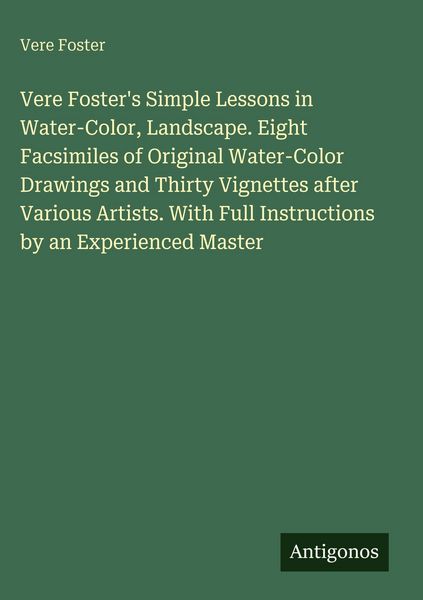 Produktbild: Vere Foster's Simple Lessons in Water-Color, Landscape. Eight Facsimiles of Original Water-Color Drawings and Thirty Vignettes after Various Artists.
