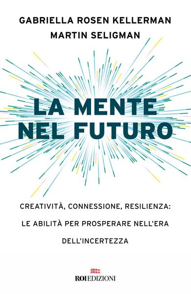 Produktbild: La mente nel futuro. Creativit&agrave;, connessione, resilienza: le abilit&agrave; per prosperare nell'era dell'incertezza