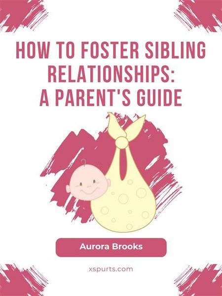Produktbild: How to Foster Sibling Relationships- A Parent's Guide