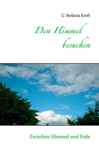 Den Himmel besuchen, Taschenbuch von U. Stefania Kreft, BoD – Books on Demand, 9783741249662