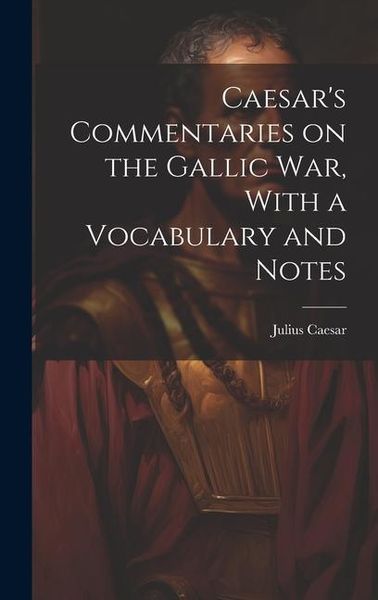 Produktbild: Caesar's Commentaries on the Gallic war, With a Vocabulary and Notes