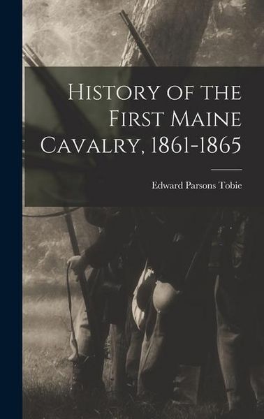 Produktbild: History of the First Maine Cavalry, 1861-1865