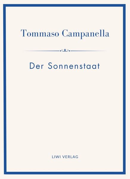 Produktbild: Tommaso Campanella: Der Sonnenstaat. Vollst&auml;ndige Neuausgabe