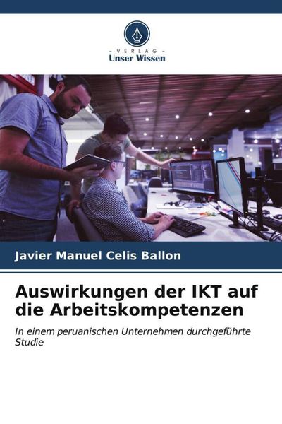 Auswirkungen der IKT auf die Arbeitskompetenzen, Taschenbuch von Javier Manuel Celis Ballon, Verlag Unser Wissen, 9786206534334