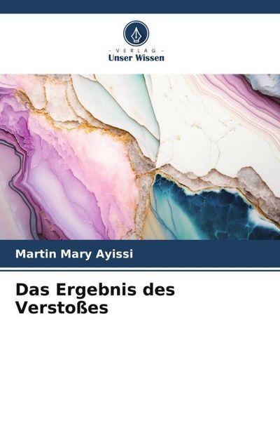 Das Ergebnis des Verstoßes, Taschenbuch von Martin Mary Ayissi, Verlag Unser Wissen, 9786206318439