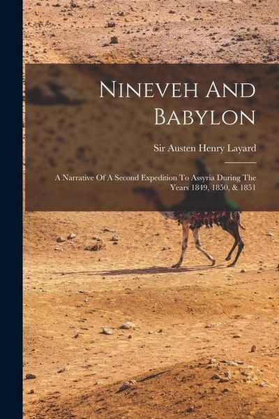 Produktbild: Nineveh And Babylon: A Narrative Of A Second Expedition To Assyria During The Years 1849, 1850, & 1851