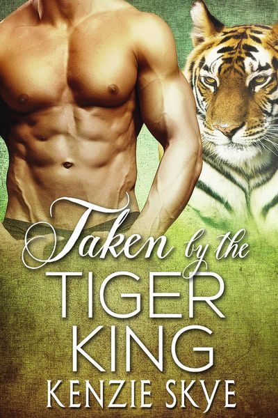 Produktbild: Taken by the Tiger King (Steamy Shifter Romances, #3)
