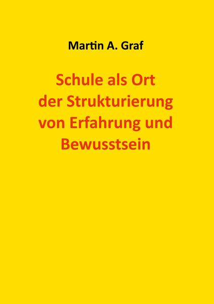 Produktbild: Schule als Ort der Strukturierung von Erfahrung und Bewusstsein