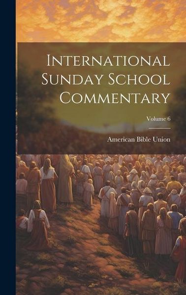 Produktbild: International Sunday School Commentary; Volume 6