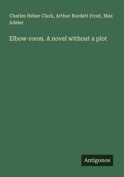 Produktbild: Elbow-room. A novel without a plot