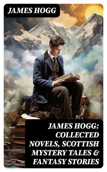 Produktbild: James Hogg: Collected Novels, Scottish Mystery Tales & Fantasy Stories