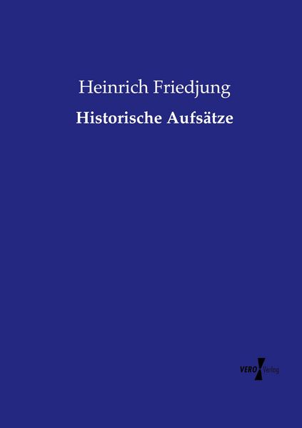 Historische Aufsätze, Taschenbuch von Heinrich Friedjung, Vero Verlag, 9783737226530