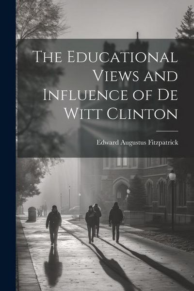 Produktbild: The Educational Views and Influence of De Witt Clinton