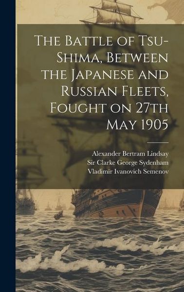 Produktbild: The Battle of Tsu-Shima, Between the Japanese and Russian Fleets, Fought on 27th May 1905