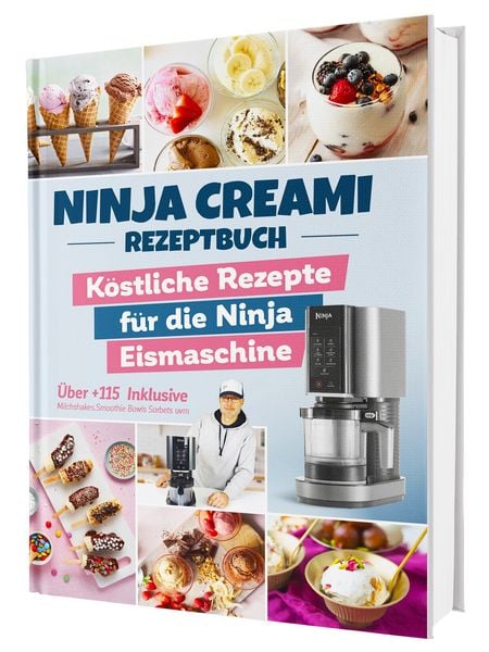 Produktbild: Das Ninja Creami Rezeptbuch: &Uuml;ber 115 blitzschnelle und k&ouml;stliche Rezepte f&uuml;r die Ninja Eismaschine | Inkl. Milchshakes, Smoothie Bowls, Sorbets u. v. m.