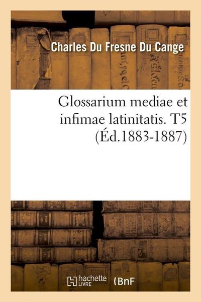 Produktbild: Glossarium Mediae Et Infimae Latinitatis. T5 (&Eacute;d.1883-1887)