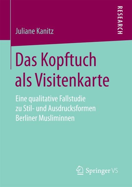 Das Kopftuch als Visitenkarte, Taschenbuch von Juliane Kanitz, Springer Fachmedien Wiesbaden GmbH, 9783658174149