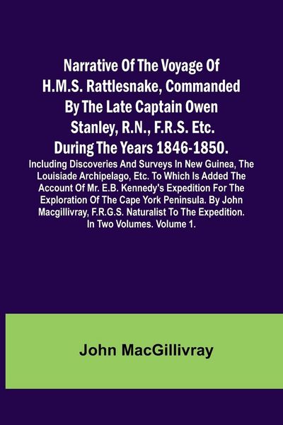 Produktbild: Narrative Of The Voyage Of H.M.S. Rattlesnake, Commanded By The Late Captain Owen Stanley, R.N., F.R.S. Etc. During The Years 1846-1850. Including Dis