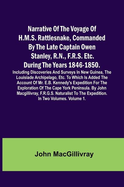 Produktbild: Narrative Of The Voyage Of H.M.S. Rattlesnake, Commanded By The Late Captain Owen Stanley, R.N., F.R.S. Etc. During The Years 1846-1850. Including Discoveries And Surveys In New Guinea, The Louisiade Archipelago, Etc. To Which Is Added The Account Of Mr.