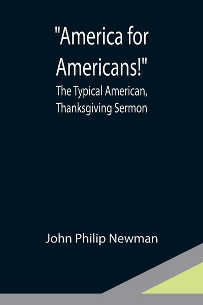 Produktbild: America for Americans! ; The Typical American, Thanksgiving Sermon