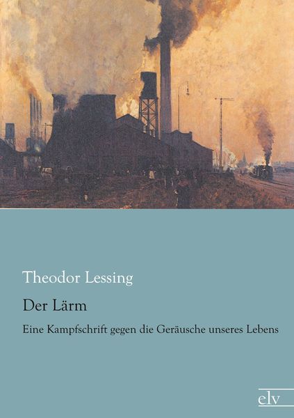 Der Lärm, Taschenbuch von Theodor Lessing, Europäischer Literaturverlag, 9783862679034