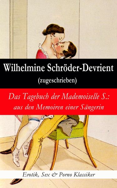 Produktbild: Das Tagebuch der Mademoiselle S.: aus den Memoiren einer S&auml;ngerin (Erotik, Sex & Porno Klassiker)