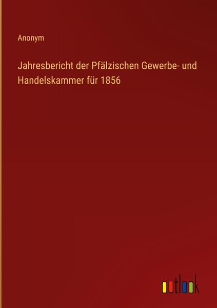 Produktbild: Jahresbericht der Pf&auml;lzischen Gewerbe- und Handelskammer f&uuml;r 1856