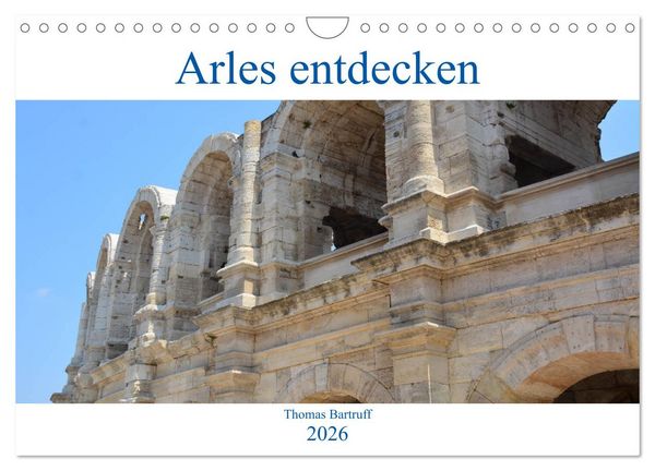Arles entdecken (Wandkalender 2026 DIN A4 quer), CALVENDO Monatskalender