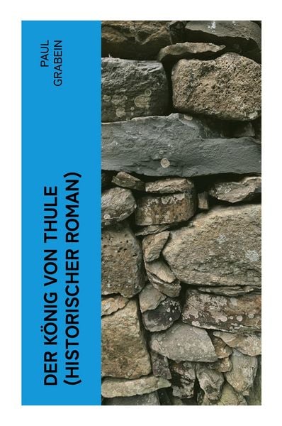 Der König von Thule (Historischer Roman), Taschenbuch von Paul Grabein, E-artnow, 9788027358793