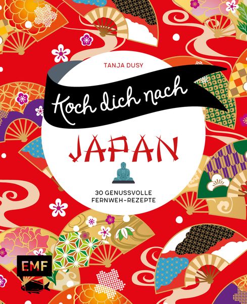 Koch dich nach Japan, Gebundene Ausgabe von Tanja Dusy, Edition Michael Fischer / EMF Verlag, 9783745912302