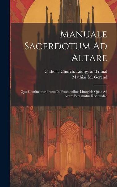 Produktbild: Manuale Sacerdotum Ad Altare: Quo Continentur Preces In Functionibus Liturgicis Quae Ad Altare Peraguntur Recitandae
