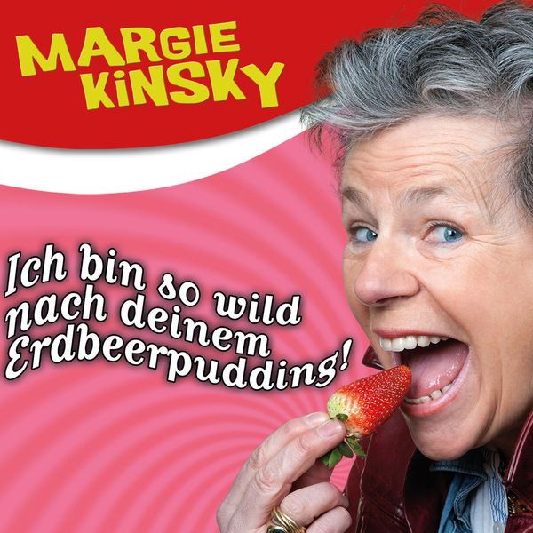 Margie Kinsky, Ich bin so wild nach deinem Erdbeerpudding!