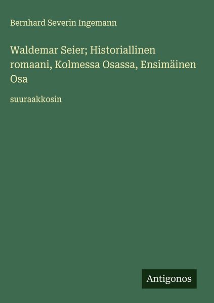 Produktbild: Waldemar Seier; Historiallinen romaani, Kolmessa Osassa, Ensim&auml;inen Osa
