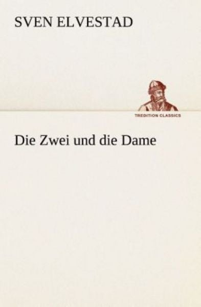 Die Zwei und die Dame, Taschenbuch von Sven Elvestad, Tredition, 9783849529826