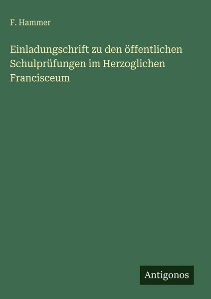 Produktbild: Einladungschrift zu den &ouml;ffentlichen Schulpr&uuml;fungen im Herzoglichen Francisceum