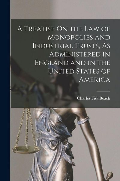 Produktbild: A Treatise On the Law of Monopolies and Industrial Trusts, As Administered in England and in the United States of America