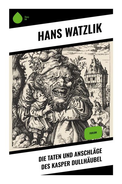 Die Taten und Anschläge des Kasper Dullhäubel, Taschenbuch von Hans Watzlik, Sharp Ink, 9788028352370