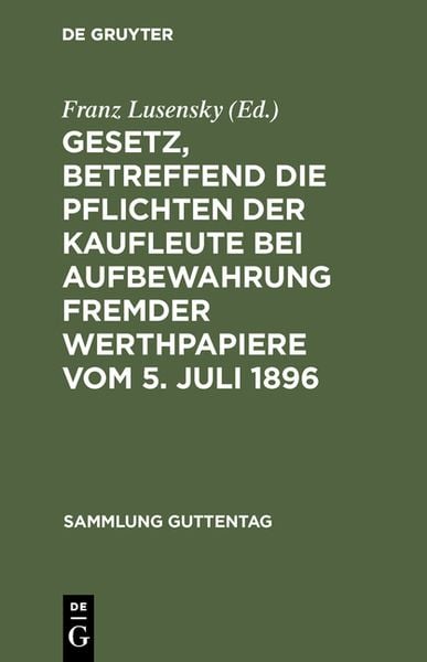 Produktbild: Gesetz, betreffend die Pflichten der Kaufleute bei Aufbewahrung fremder Werthpapiere vom 5. Juli 1896